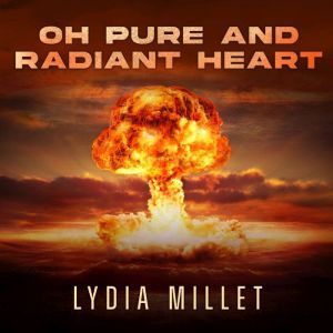 Oh Pure and Radiant Heart, Lydia Millet