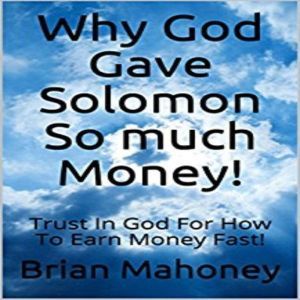 Why God Gave Solomon So much Money!, Brian Mahoney