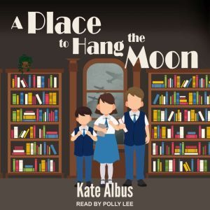 A Place to Hang the Moon, Kate Albus