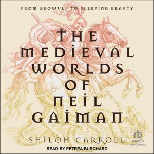 The Medieval Worlds of Neil Gaiman, Shiloh Carroll