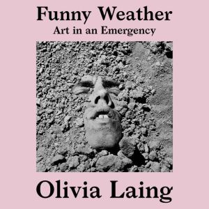Funny Weather, Olivia Laing
