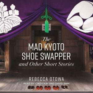 The Mad Kyoto Shoe Swapper and Other ..., Rebecca Otowa