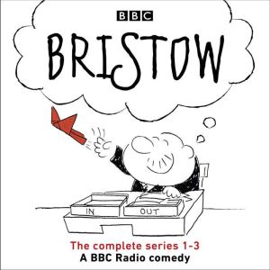 Bristow: The Complete Series 1-3 of the BBC radio 4 comedy series