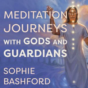 Meditation Journeys with Gods and Gua..., Sophie Bashford