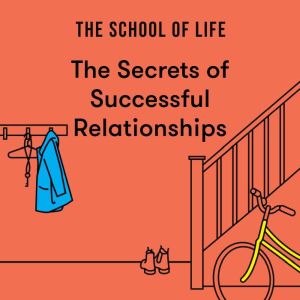 The Secrets of Successful Relationshi..., The School of Life