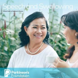 Speech and Swallowing A Body Guide t..., Parkinsons Foundation