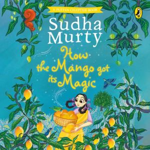 How the Mango Got Its Magic, Sudha Murty