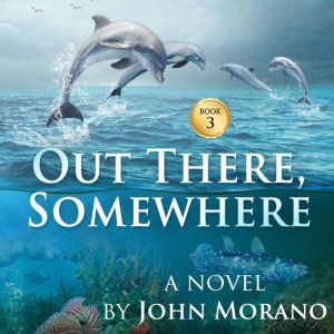 Out There, Somewhere, John Morano