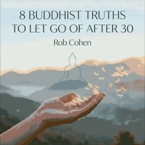 8 Buddhist Truths to Let Go of After 30