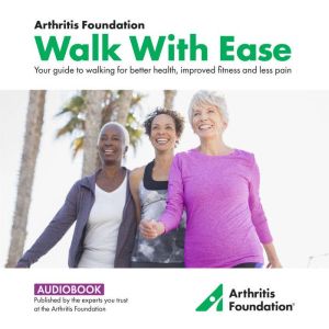 Walk With Ease: Your Guide to Walking for Better Health, Improved Fitness and Less Pain
