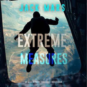 Extreme Measures An Axel Strike Acti..., Jack Mars