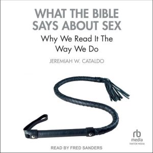 What the Bible Says About Sex, Jeremiah W. Cataldo