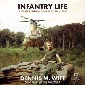 Infantry Life: Vietnam's Central Highlands, 1966  1967