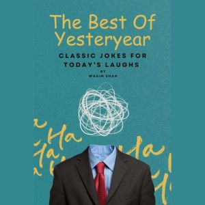 The Best Of Yesteryear: Classic Jokes For Todays Laughs