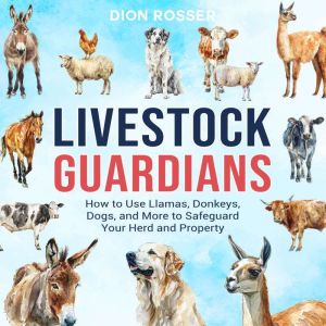 Livestock Guardians How to Use Llama..., Dion Rosser