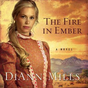 The Fire in Ember, DiAnn Mills