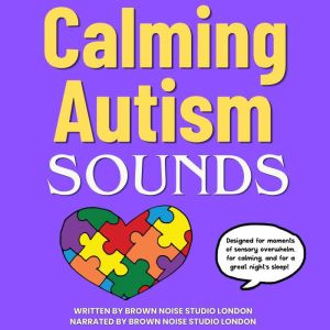 Calming Autism Sounds, Brown Noise Studio London