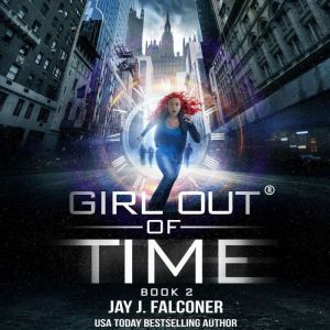 Girl Out of Time Book 2, Jay J. Falconer