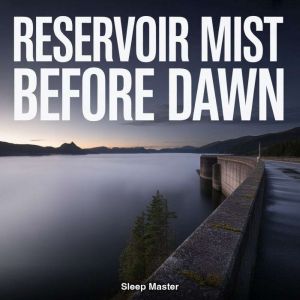 Reservoir Mist Before Dawn, Sleep Master