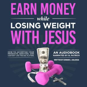 Earn Money while Losing Weight with J..., Edward J. Baldega