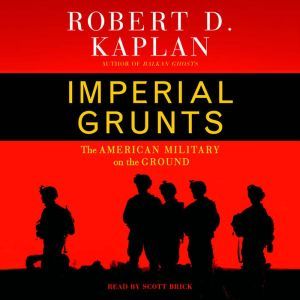Imperial Grunts, Robert D. Kaplan