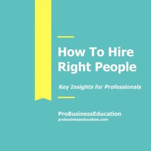 How To Hire Right People, ProBusinessEducation Team