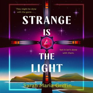 Strange Is the Light, Sarah Maria Griffin