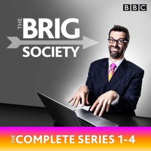 The Brig Society: The Complete Series 1-4: The BBC Radio 4 comedy show