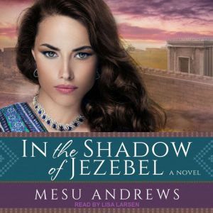 In the Shadow of Jezebel, Mesu Andrews