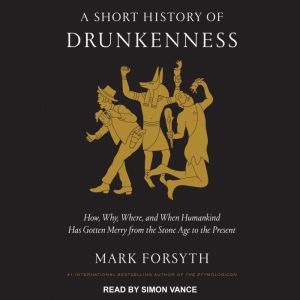 A Short History of Drunkenness, Mark Forsyth