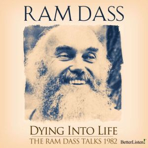 Dying Into Life Complete Set of Talks..., Ram Dass