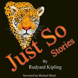 The Just So Stories, Rudyard Kipling