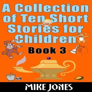 A Collection Of Ten Short Stories For..., Mike Jones