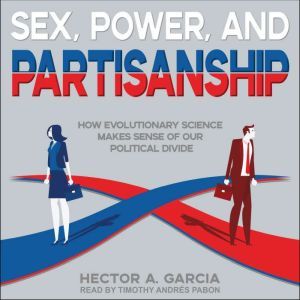 Sex, Power, and Partisanship, Hector A. Garcia