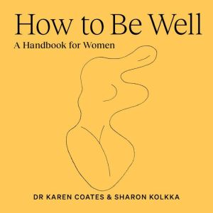 How to Be Well: A handbook for women
