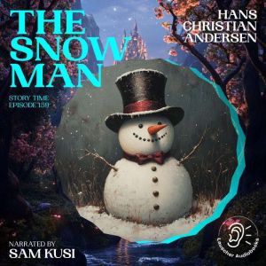 The Snow Man Story Time, Episode 159..., Hans Christian Andersen