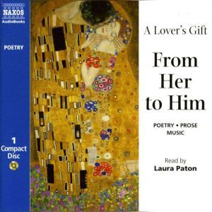 A Lover’s Gift: From Her to Him, Elizabeth Barrett Browning, Christina Rossetti, William Shakespeare, Marianna Alcoforado, Mary Wollenstonecraft, Anne Bradstreet, Kuan Tao-Sheng, Julie-Jeanne-Eleonore de l’Espinasse, Katherine Mansfield, Heloise, Emily Bronte, Jane Clairmont, Charl