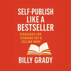 Self-Publish Like a Bestseller: Strategies for Standing Out & Selling More