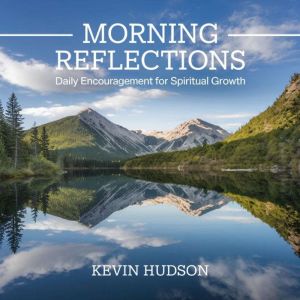 Morning Reflections:: Daily Encouragement for Spiritual Growth