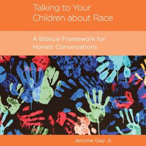 Talking to Your Children about Race: A Biblical Framework for Honest Conversations