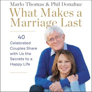 What Makes a Marriage Last: 40 Celebrated Couples Share with Us the Secrets to a Happy Life, Marlo Thomas