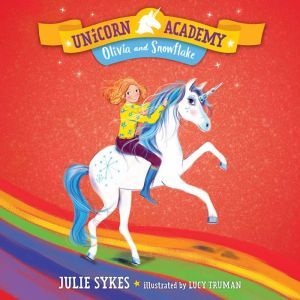Unicorn Academy 6 Olivia and Snowfl..., Julie Sykes