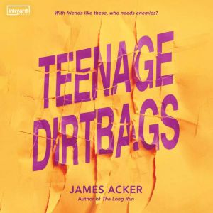 Teenage Dirtbags, James Acker