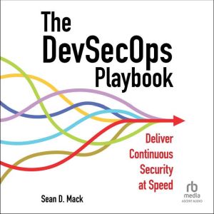 The DevSecOps Playbook, Sean D. Mack