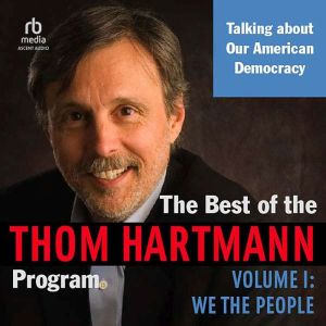 The Best of the Thom Hartmann Program: Volume I: We the People