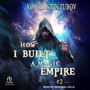 How I Built a Magic Empire: Book 2