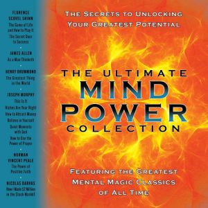 The Ultimate Mind Power Collection: The Secrets to Unlocking Your Greatest Potential