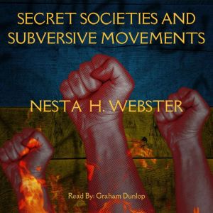 Secret Societies and Subversive Movem..., Nesta H. Webster