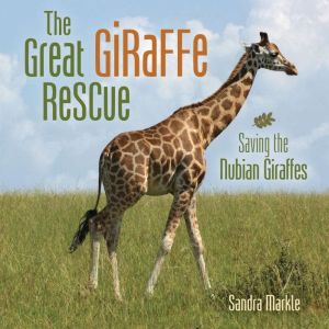 The Great Giraffe Rescue, Sandra Markle