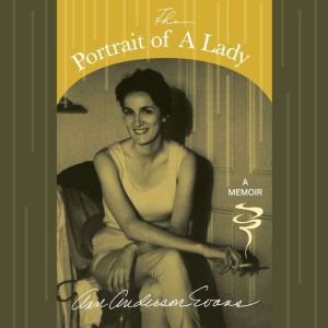 The Portrait of A Lady A Memoir, Ann Anderson Evans